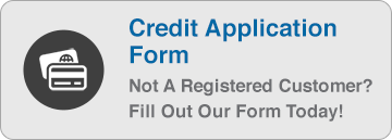 Not a registered customer? Fill out our Credit Application form today!